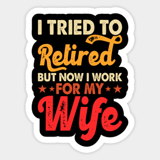 I Tired To Retired But Now I Work For My Wife T shirt For Women Sticker